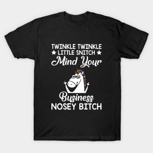 Twinkle Twinkle Little Snitch Mind Your Business Nosey Bitch Unicorn T-Shirt